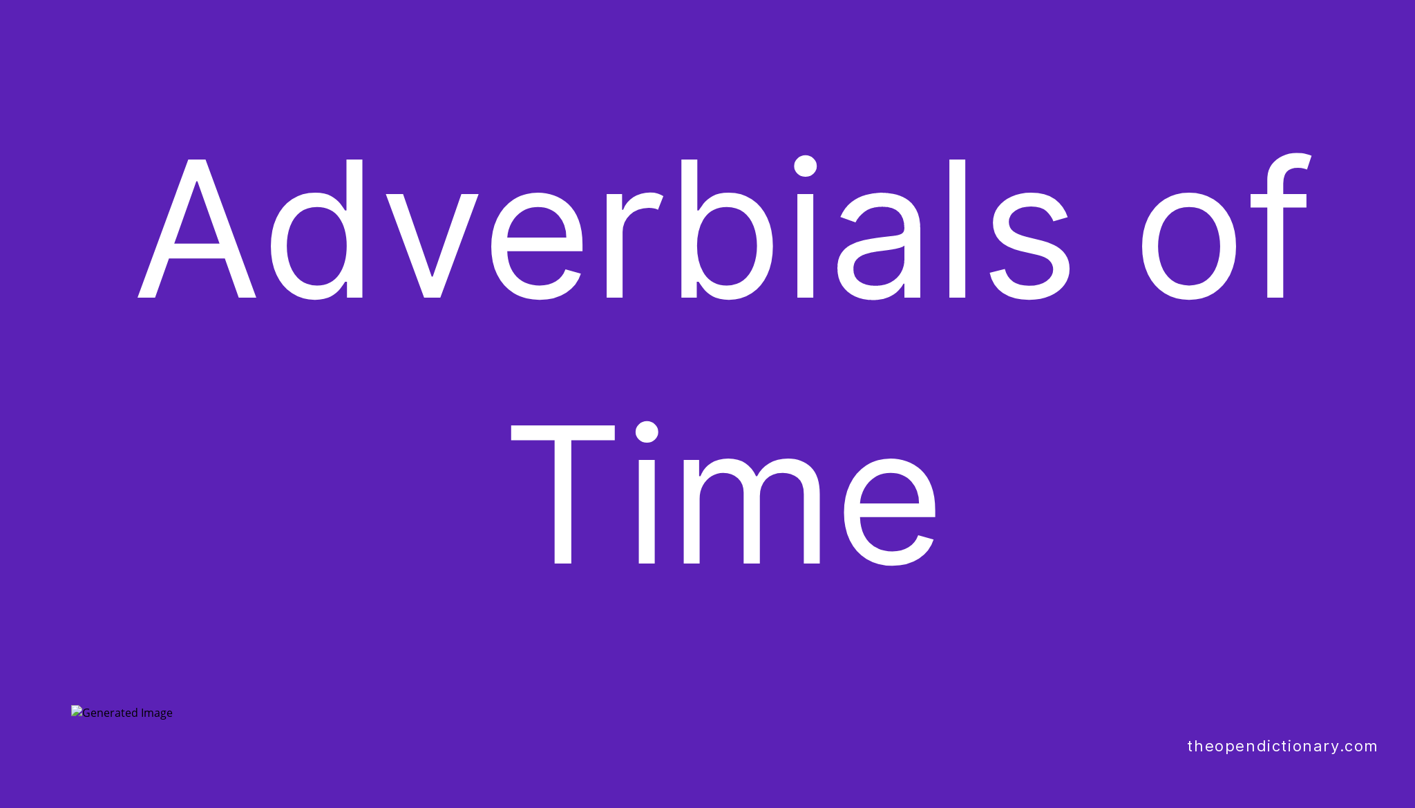 Adverbials of Time | The Open Dictionary | English Language Grammar