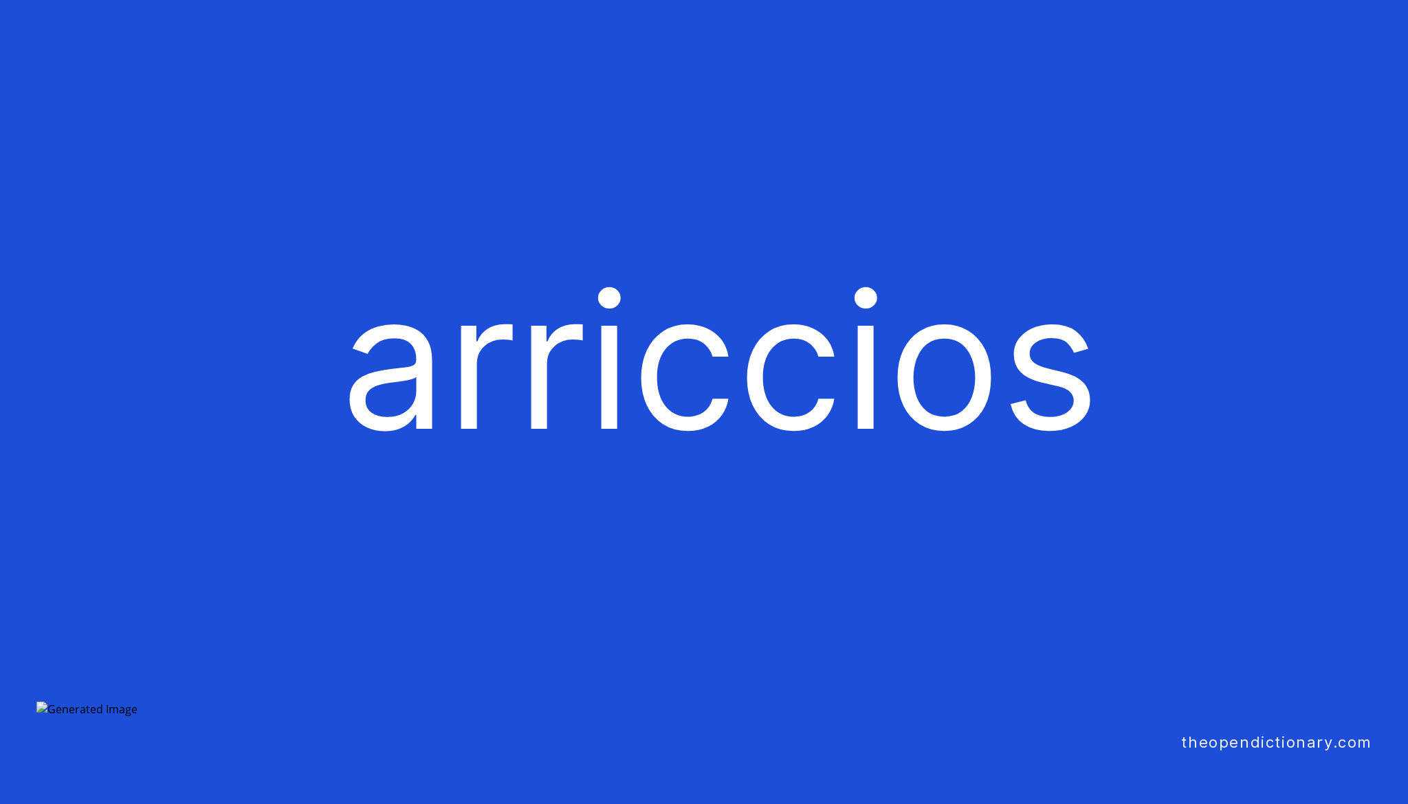 Arriccios | Meaning of Arriccios | Definition of Arriccios | Example of ...