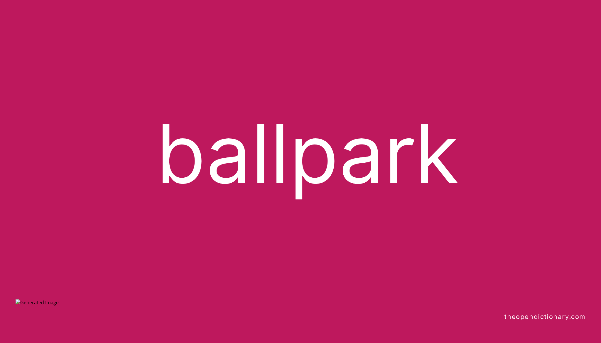 Ballpark Meaning of Ballpark Definition of Ballpark Example of