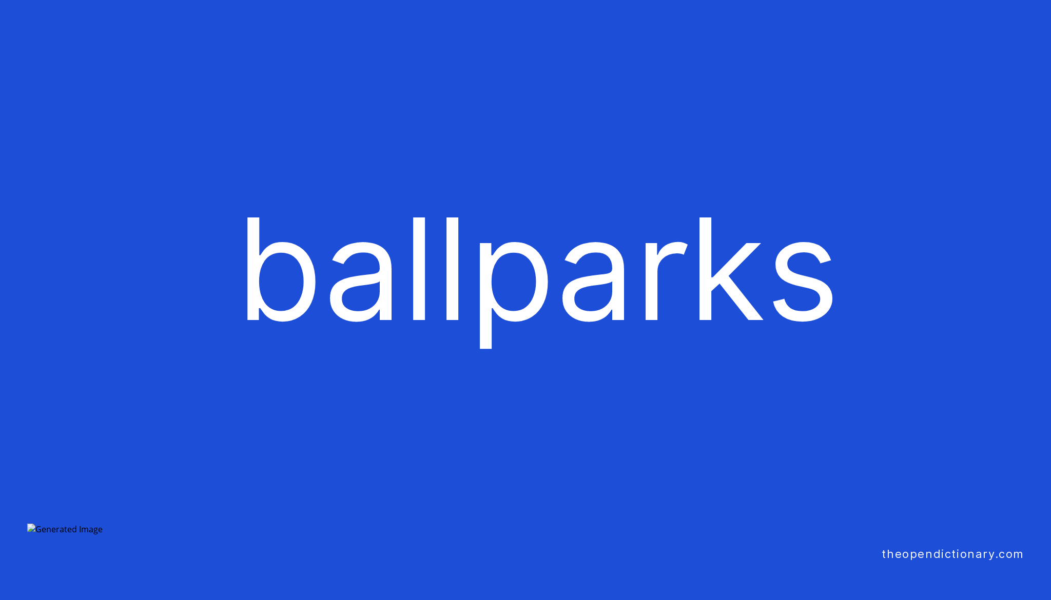 Ballparks Meaning of Ballparks Definition of Ballparks Example of Ballparks