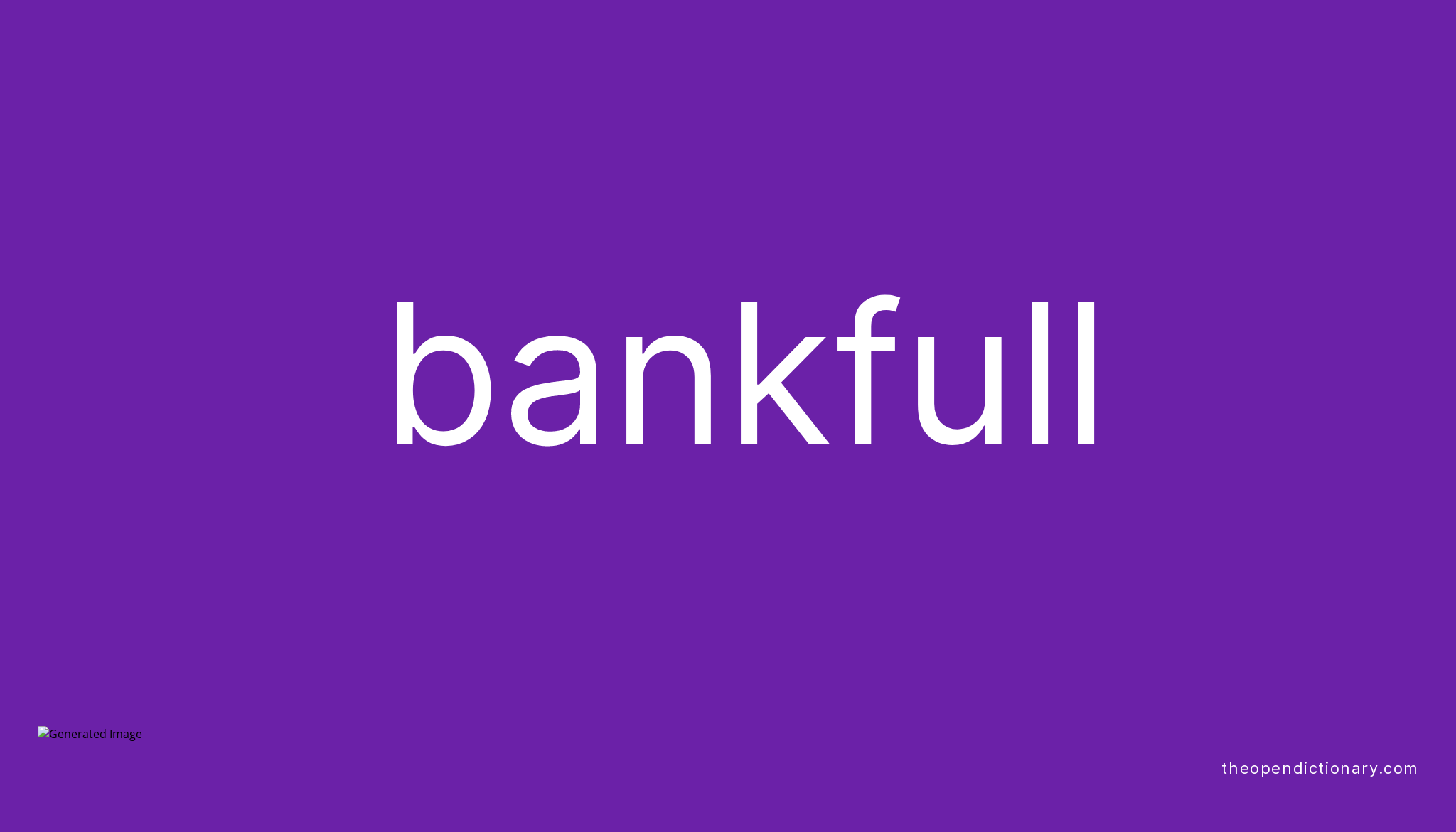 Bankfull | Meaning of Bankfull | Definition of Bankfull | Example of