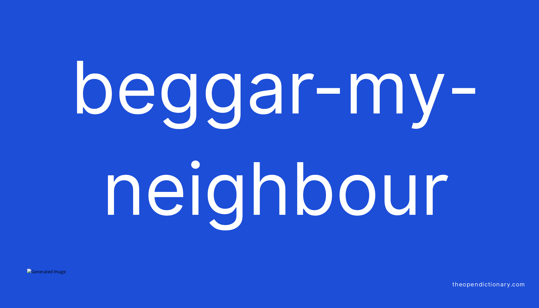Beggarmyneighbour Meaning of Beggarmyneighbour Definition of