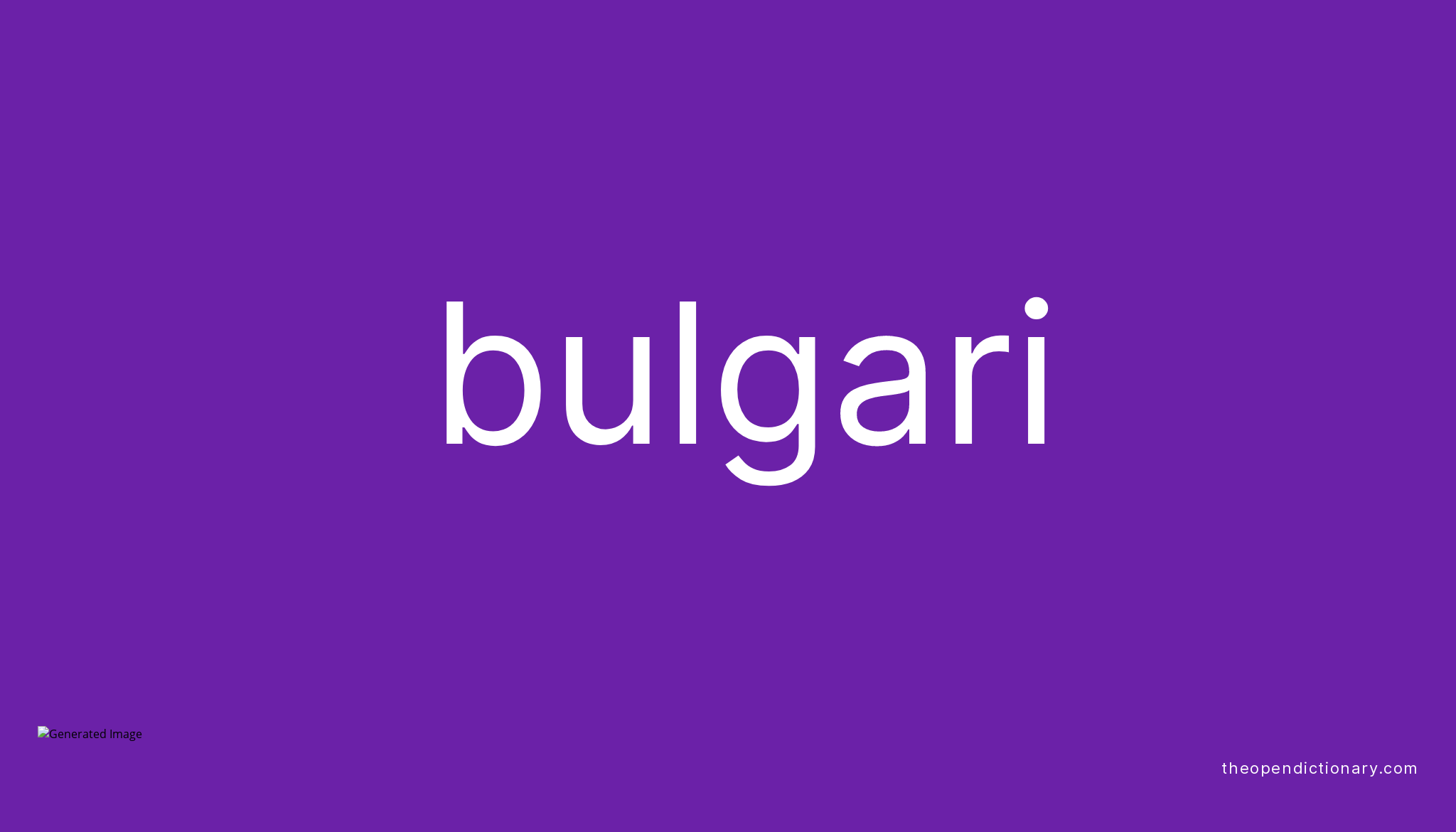 Bulgari | Meaning of Bulgari | Definition of Bulgari | Example of Bulgari