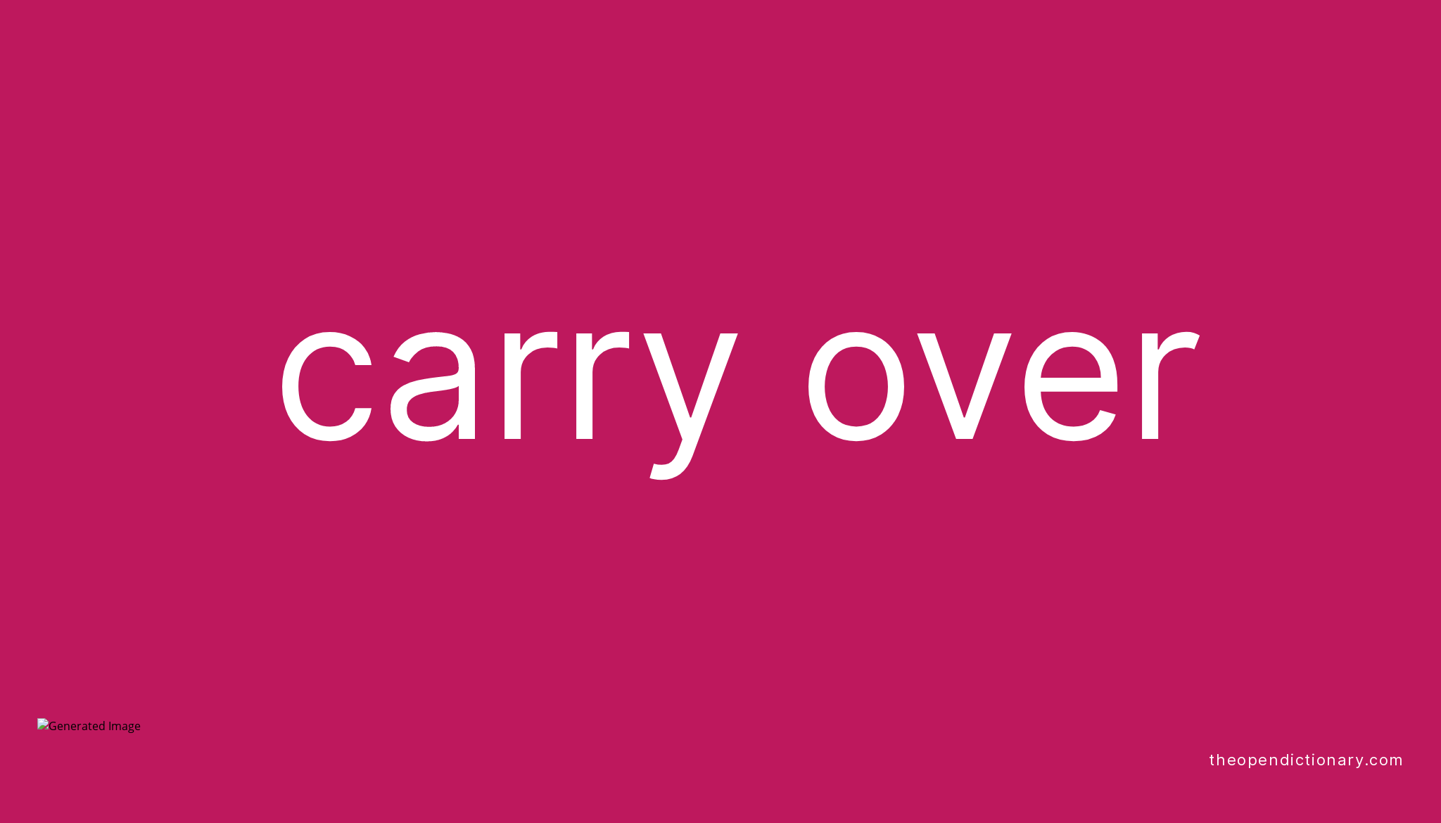 CARRY OVER | Phrasal Verb CARRY OVER Definition, Meaning and Example