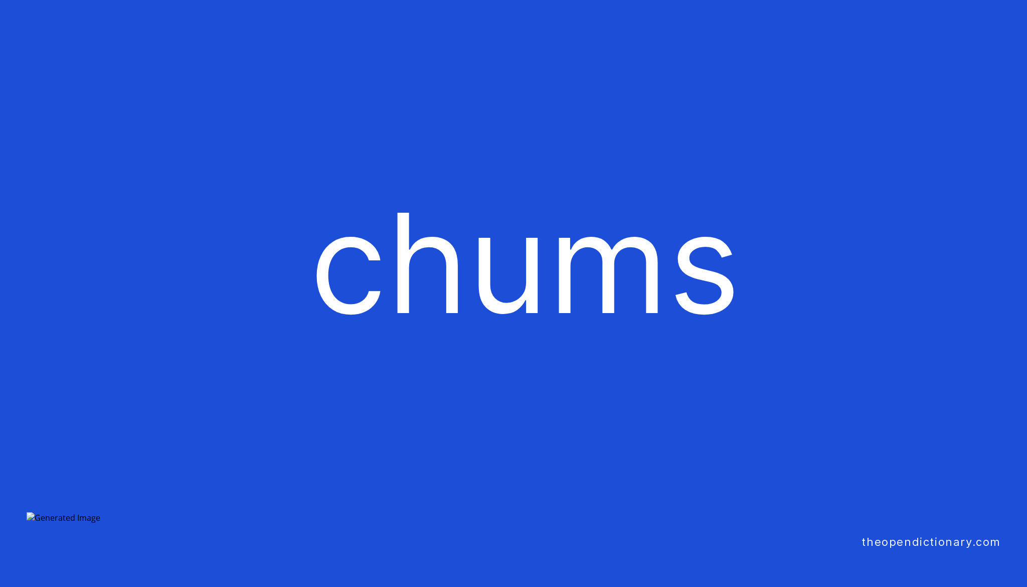 Chums | Meaning of Chums | Definition of Chums | Example of Chums