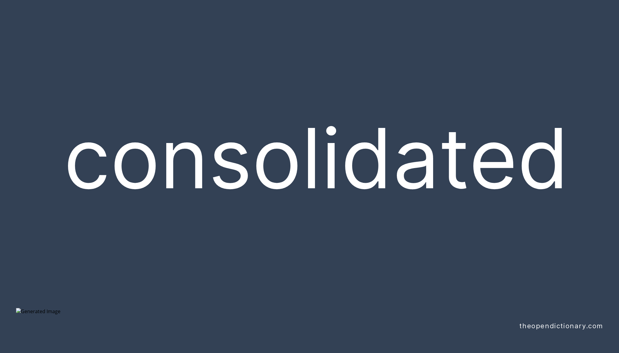Consolidated Meaning Of Consolidated Definition Of Consolidated 