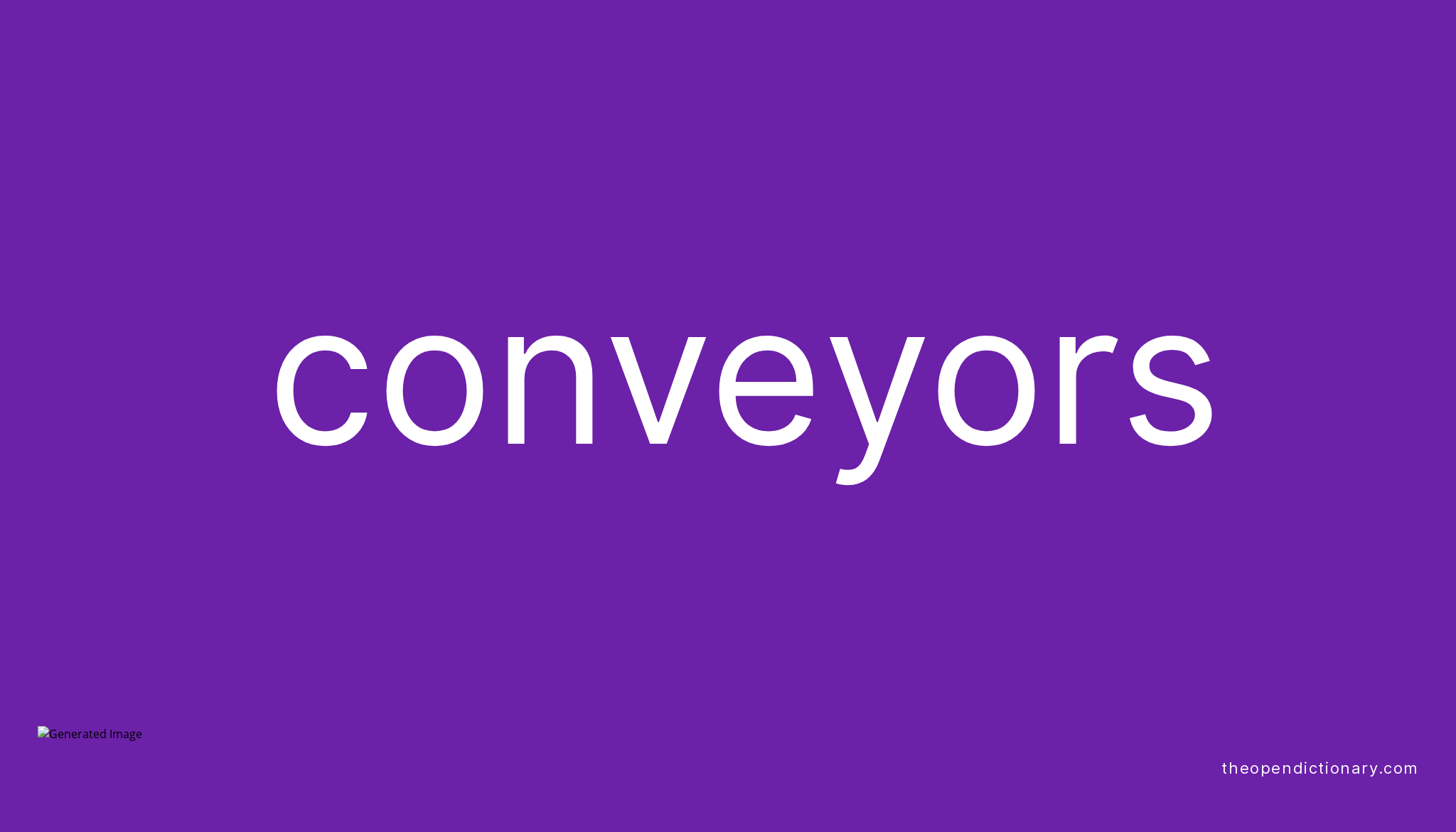 Conveyors Meaning of Conveyors Definition of Conveyors Example of