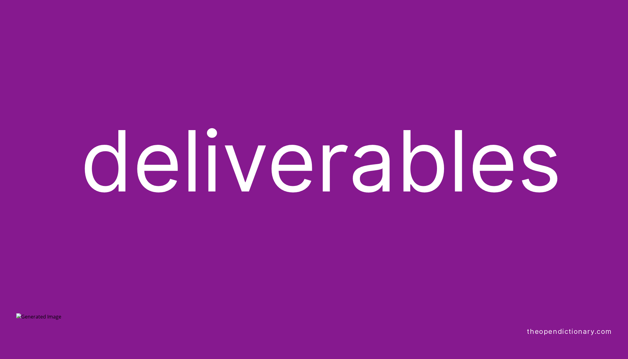 Deliverables Meaning of Deliverables Definition of Deliverables