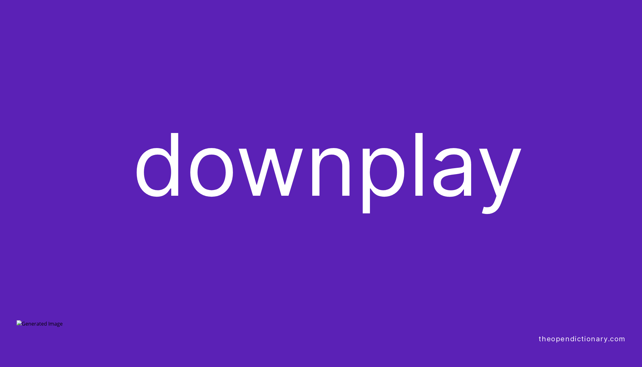 Downplay Meaning Of Downplay Definition Of Downplay Example Of 