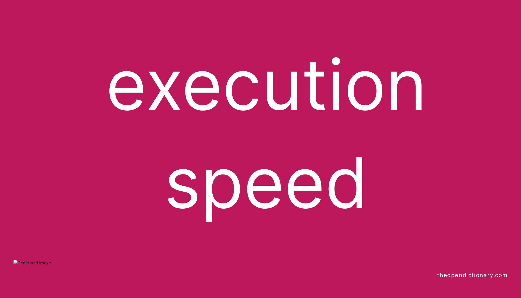 EXECUTION SPEED - The Open Dictionary