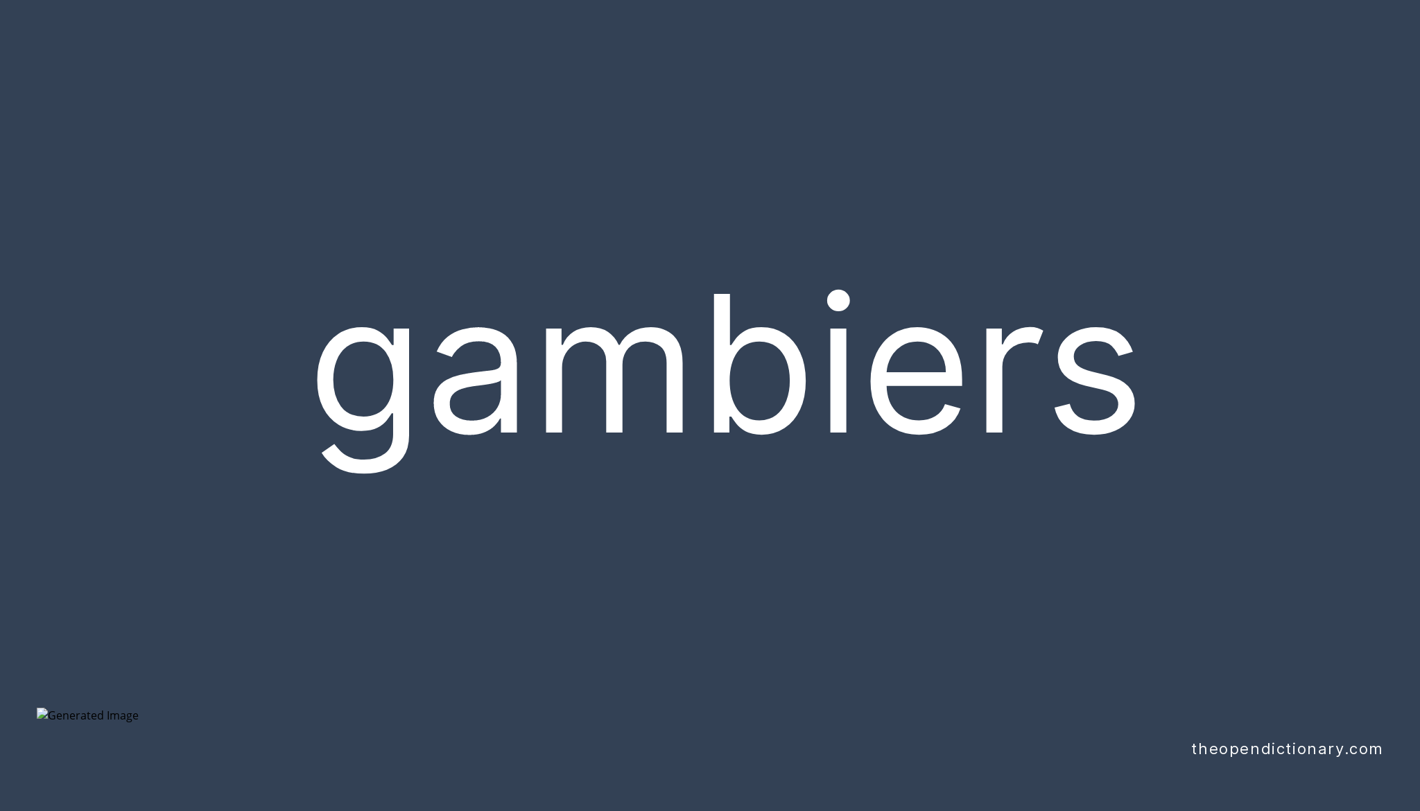 Gambiers Meaning of Gambiers Definition of Gambiers Example of