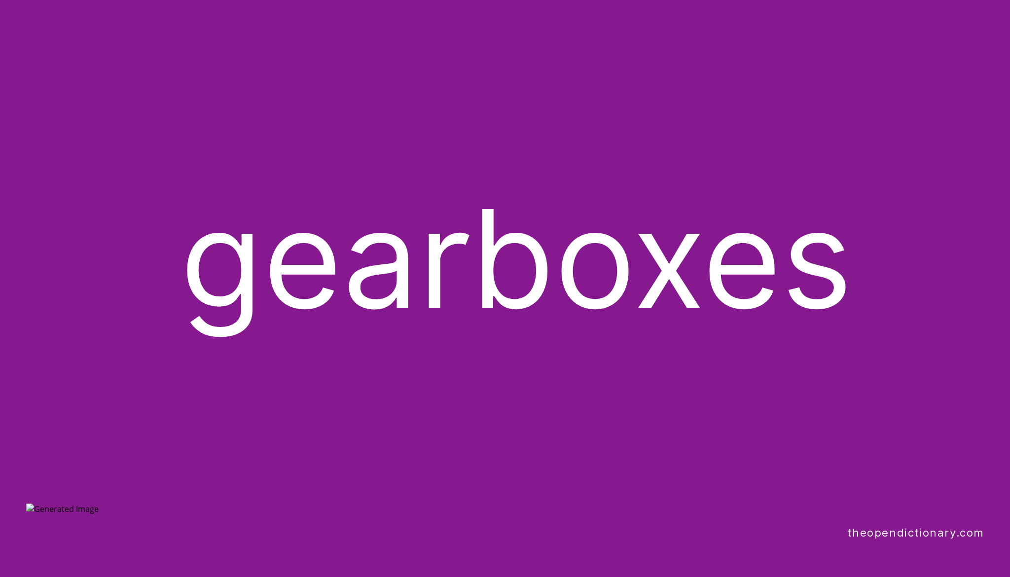 Gearboxes Meaning of Gearboxes Definition of Gearboxes Example of