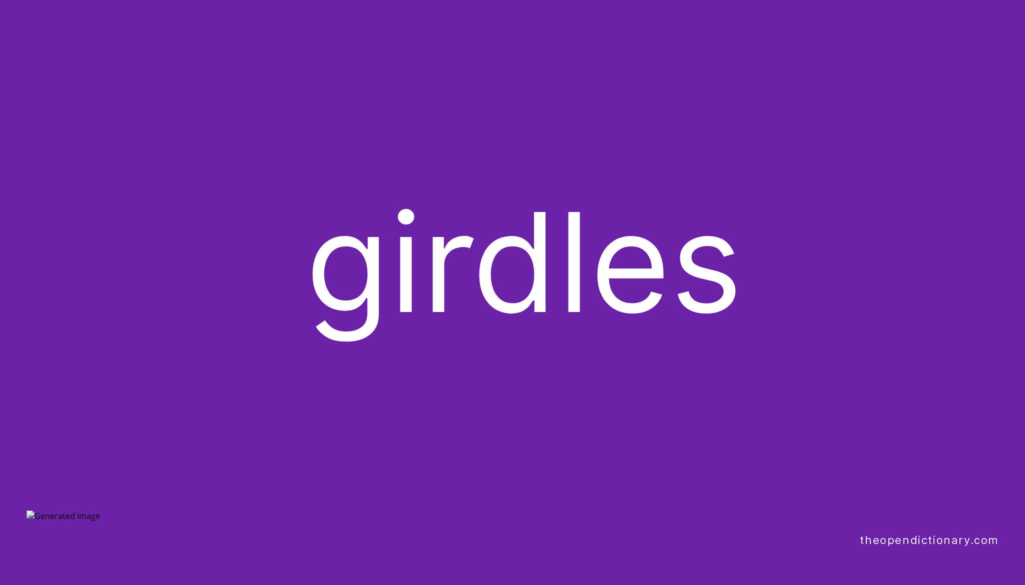 Girdles Meaning of Girdles Definition of Girdles Example of Girdles