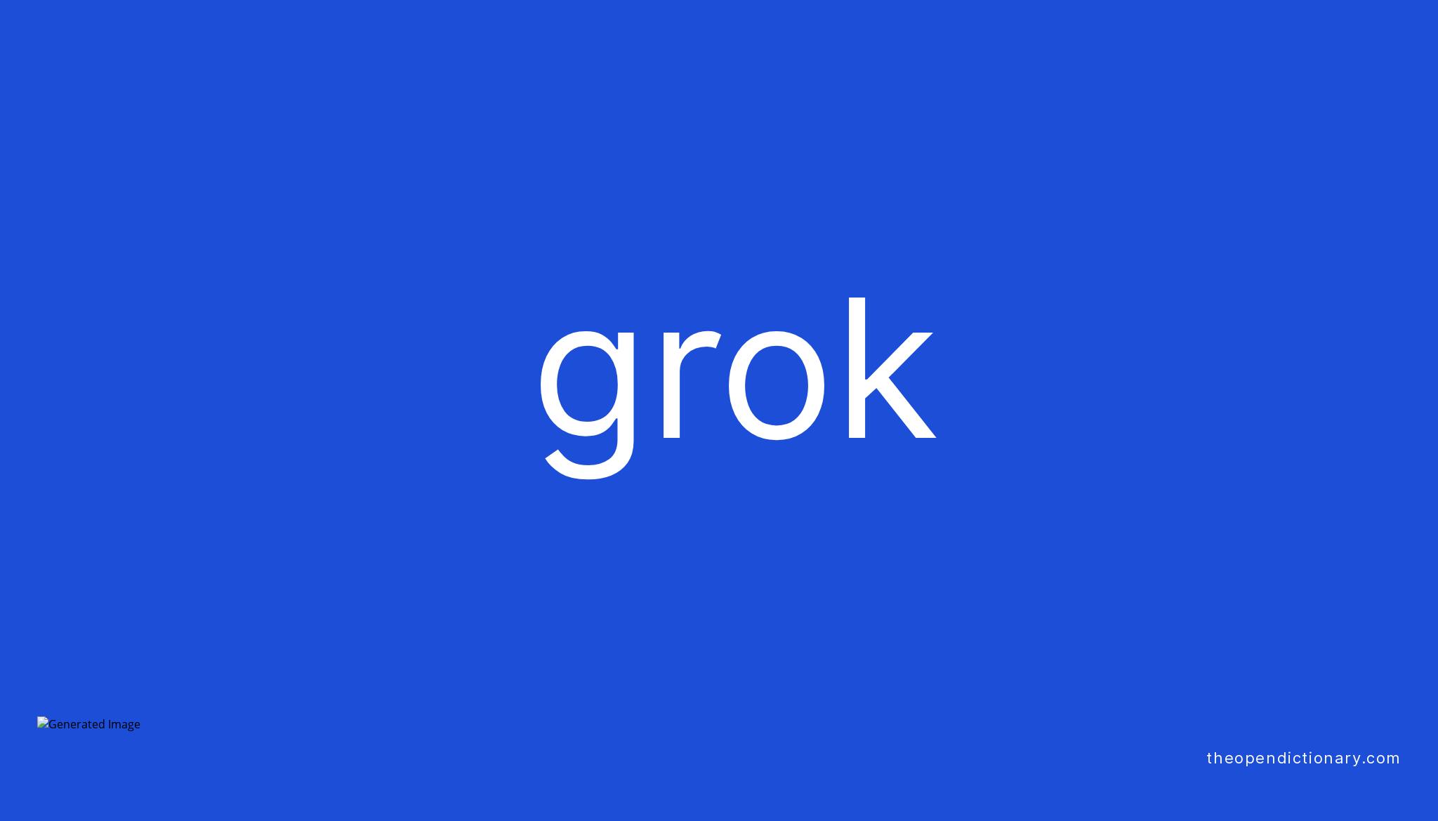 Grok | Meaning of Grok | Definition of Grok | Example of Grok
