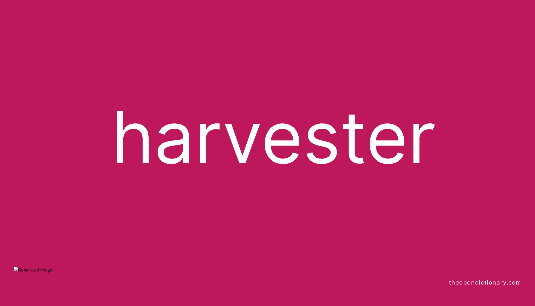 Harvester Meaning of Harvester Definition of Harvester Example of
