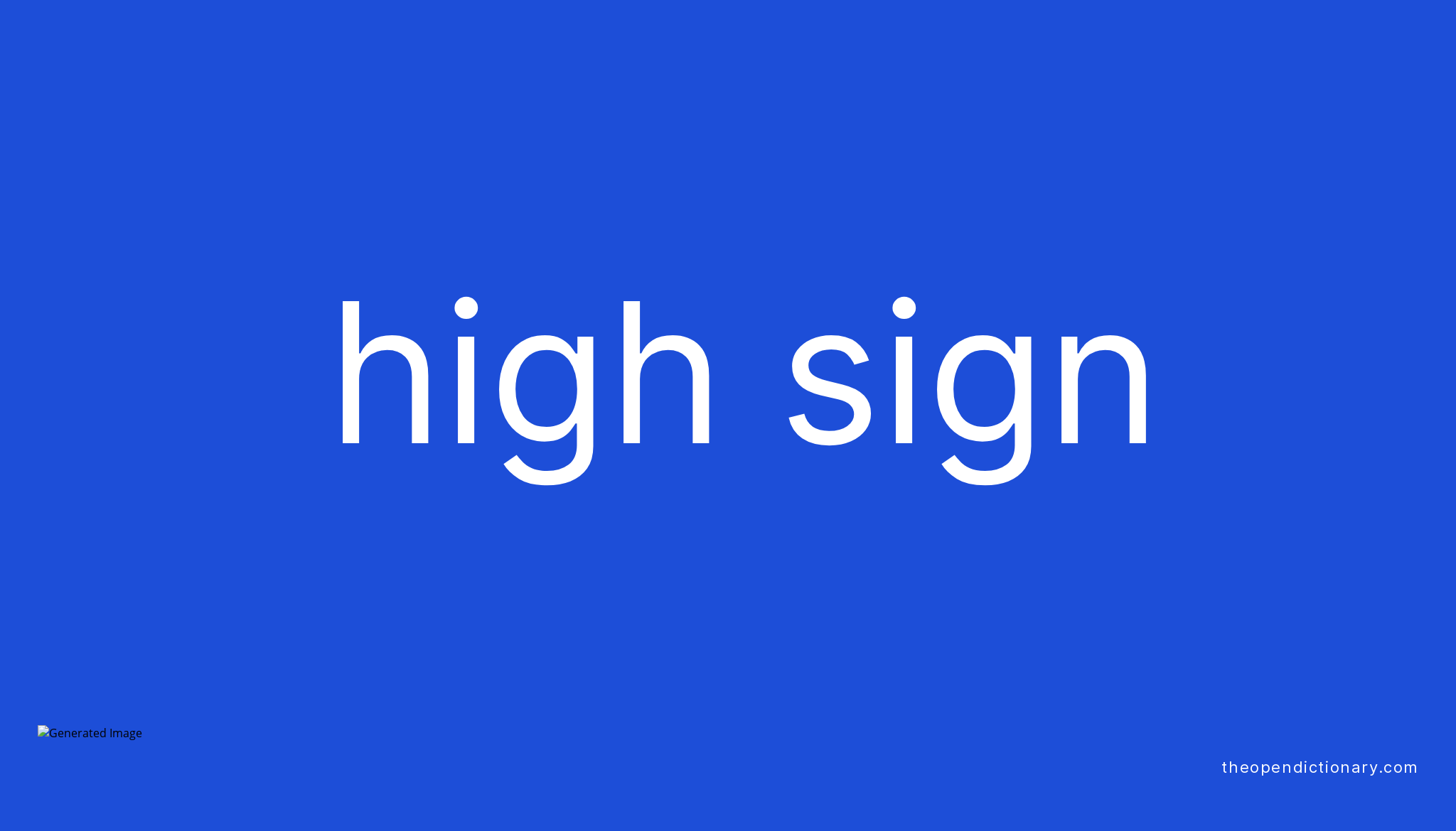 High sign Meaning of High sign Definition of High sign Example of High sign Meaning of High sign Definition of High sign Example of