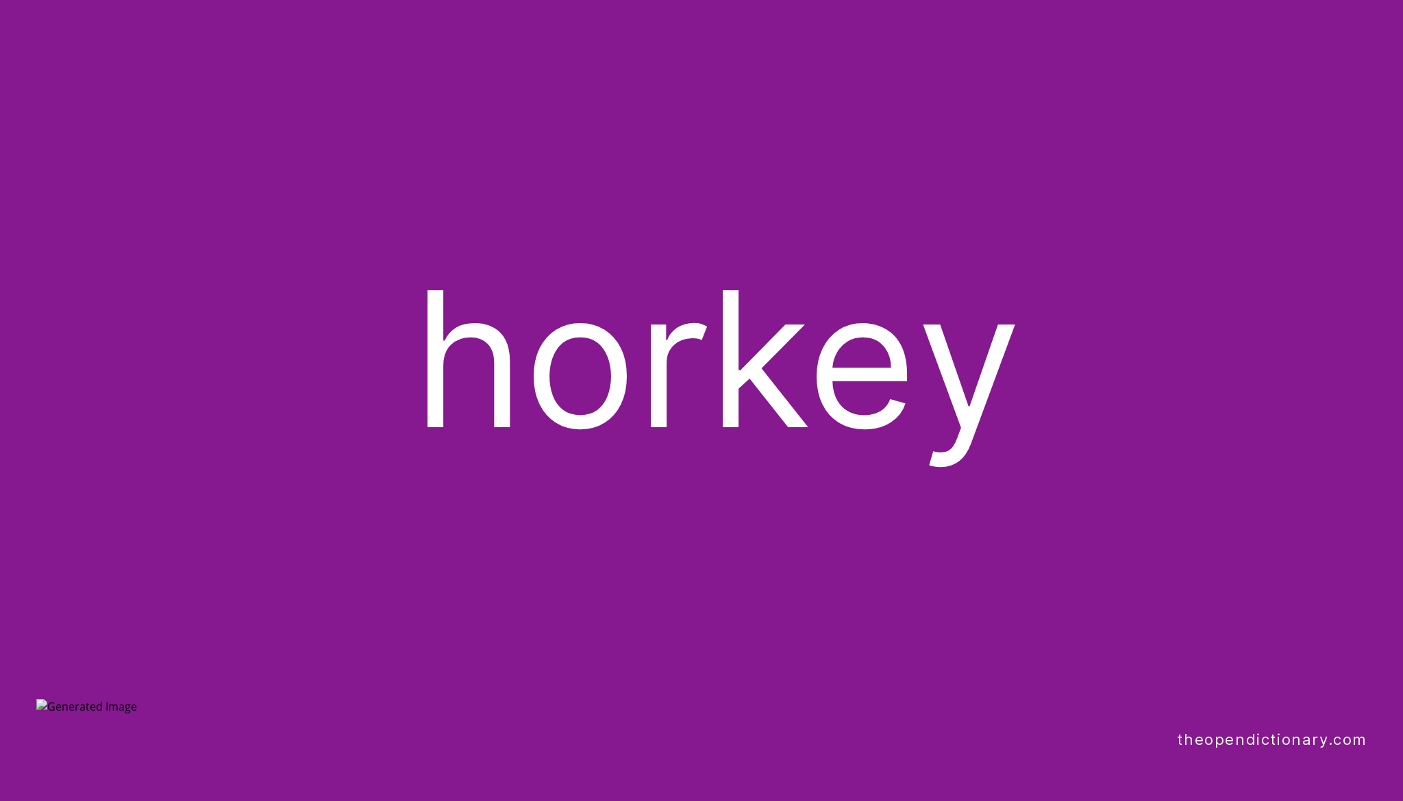 Horkey | Meaning of Horkey | Definition of Horkey | Example of Horkey