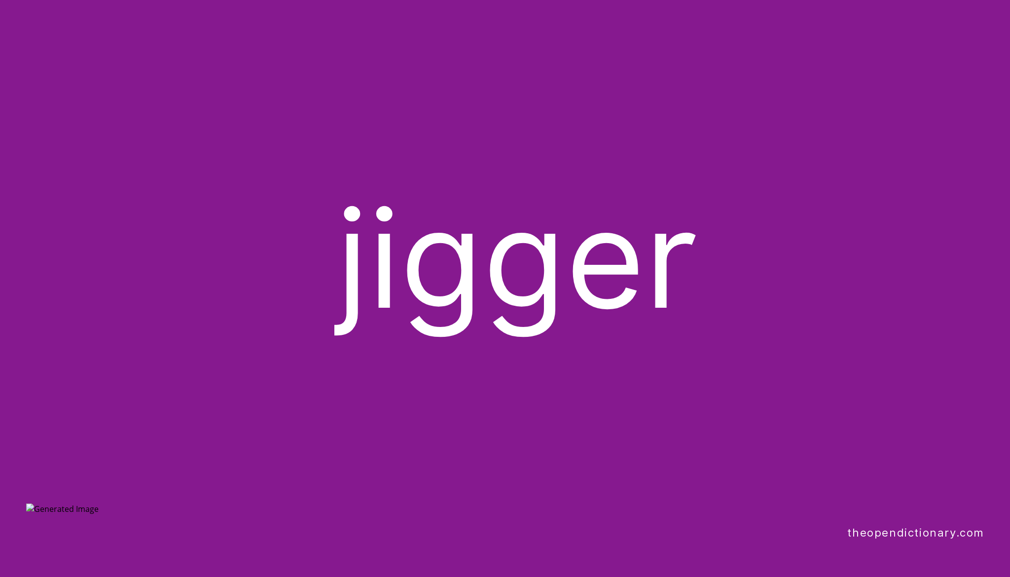 Jigger Meaning of Jigger Definition of Jigger Example of Jigger