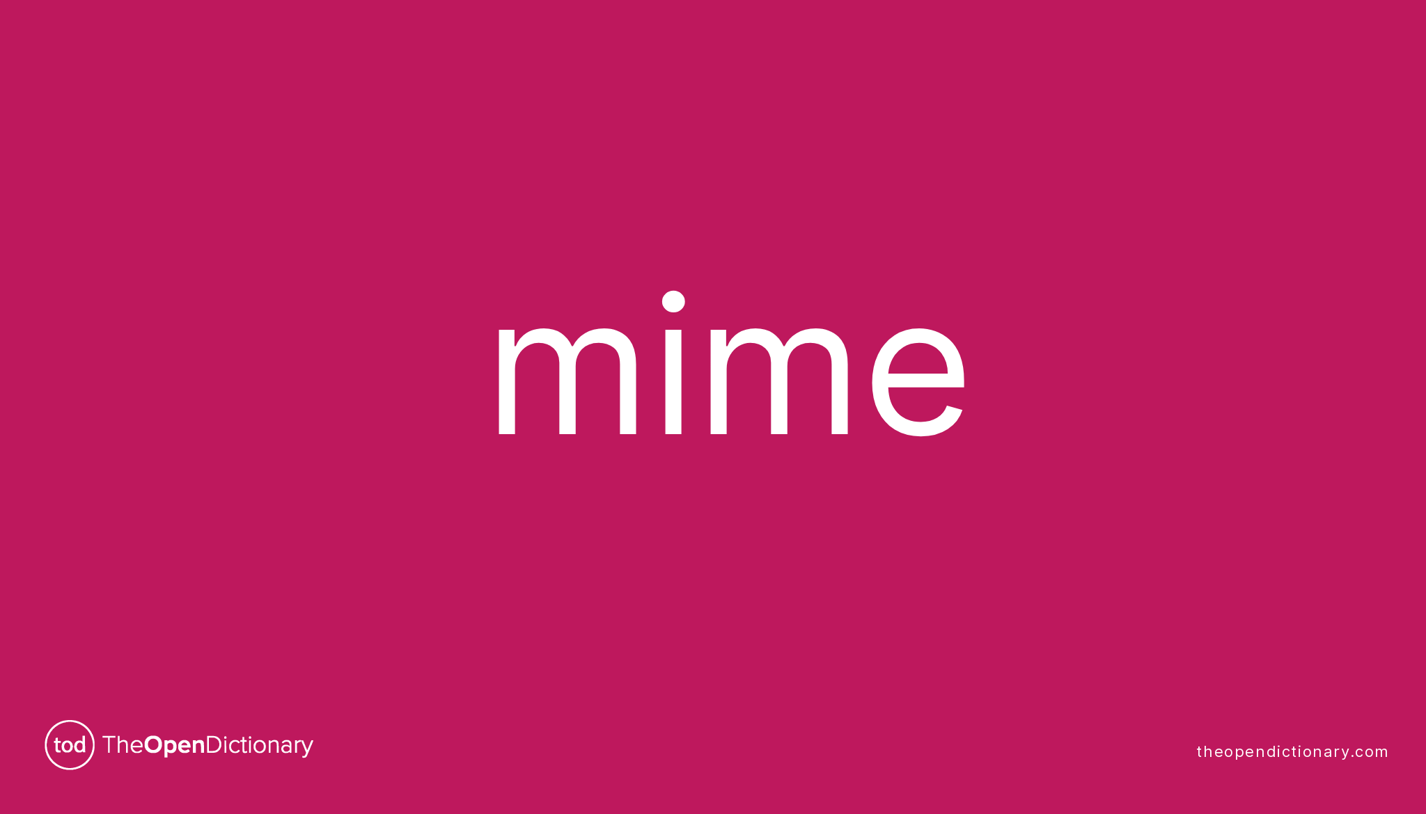Mime Meaning of Mime Definition of Mime Example of Mime