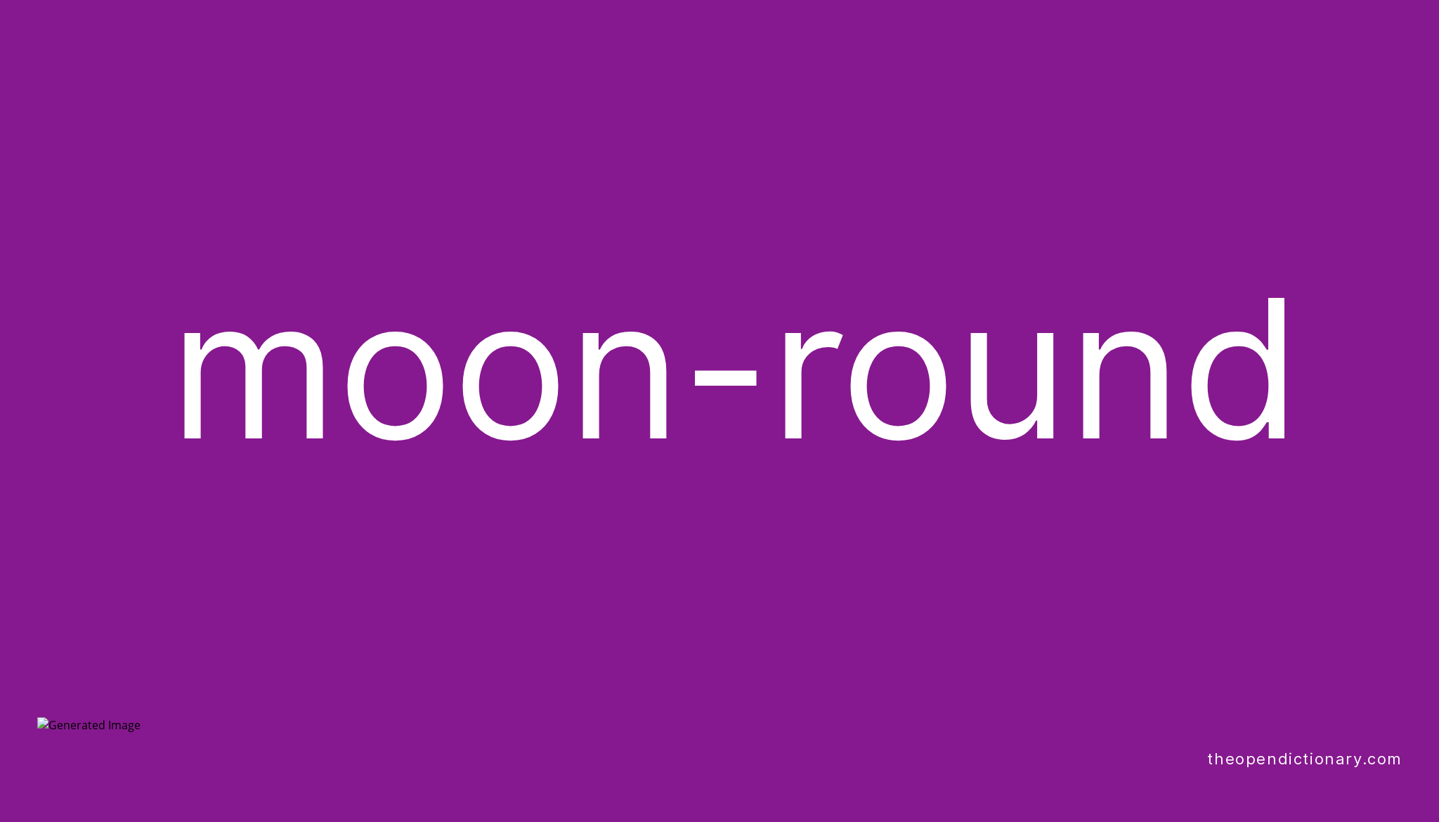 Moon-round | Meaning of Moon-round | Definition of Moon-round | Example ...