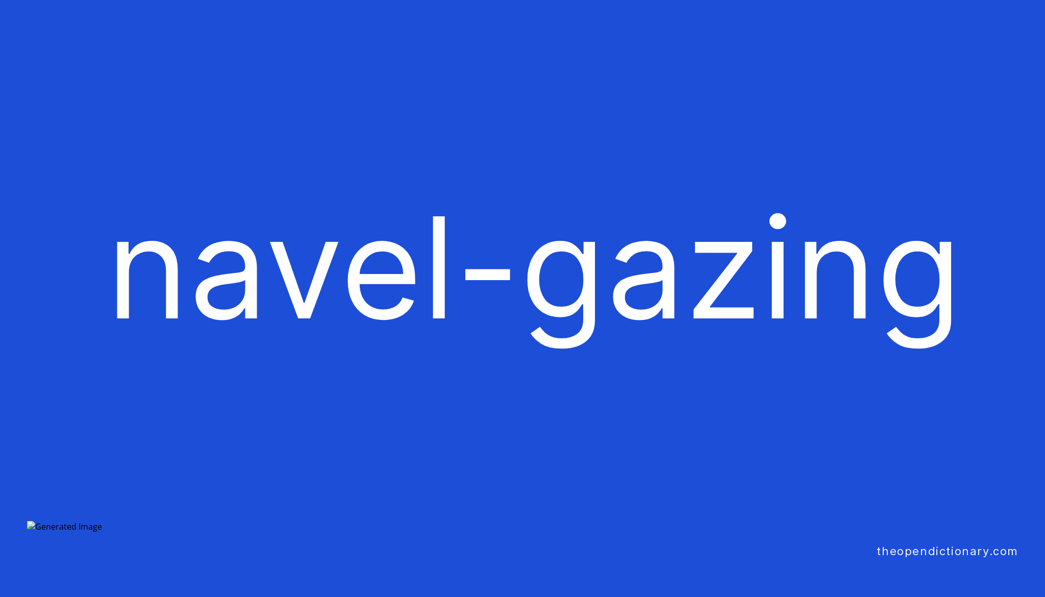 Navel Gazing Meaning Of Navel Gazing Definition Of Navel Gazing Example Of Navel Gazing