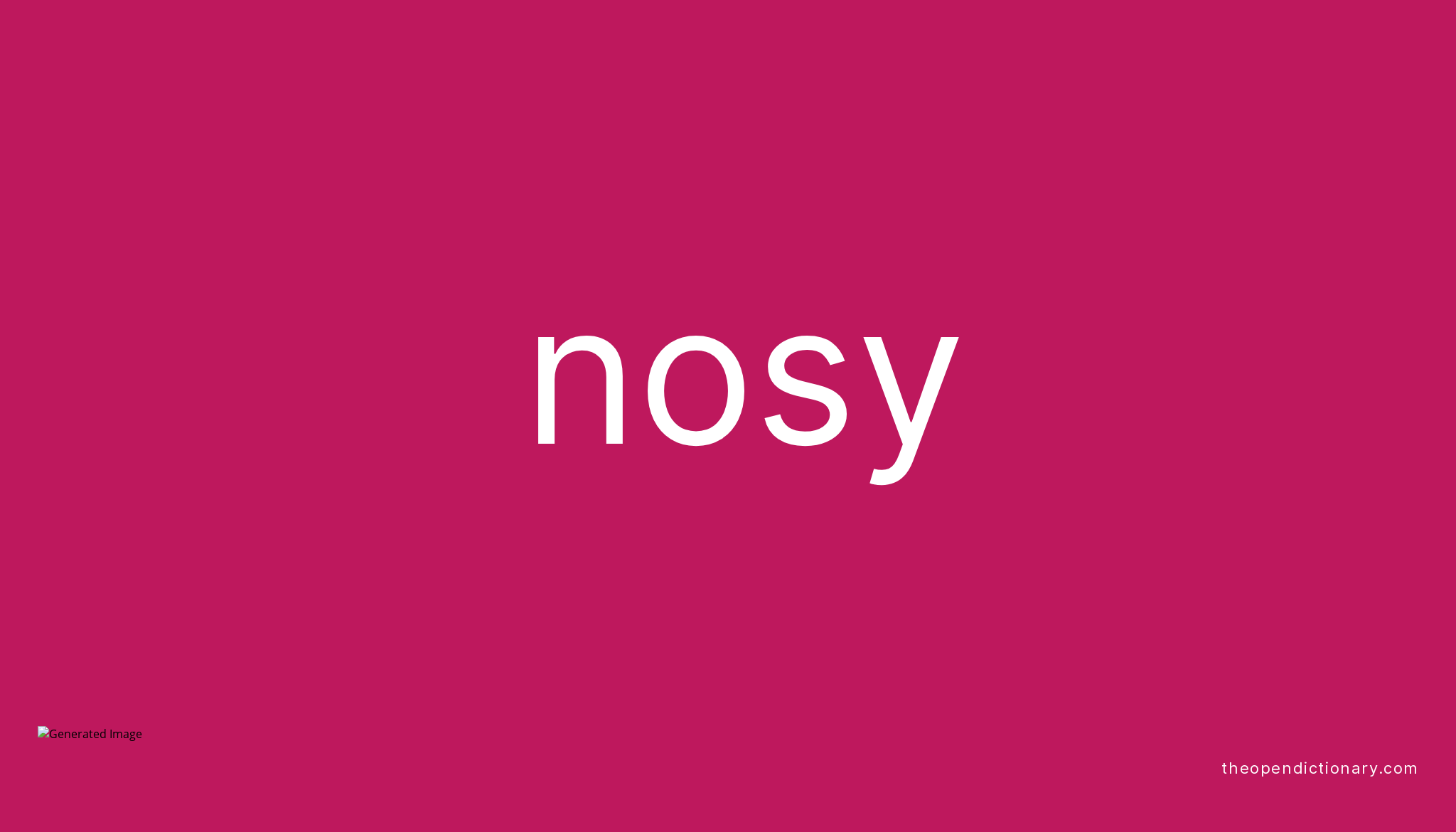 Nosy | Meaning of Nosy | Definition of Nosy | Example of Nosy