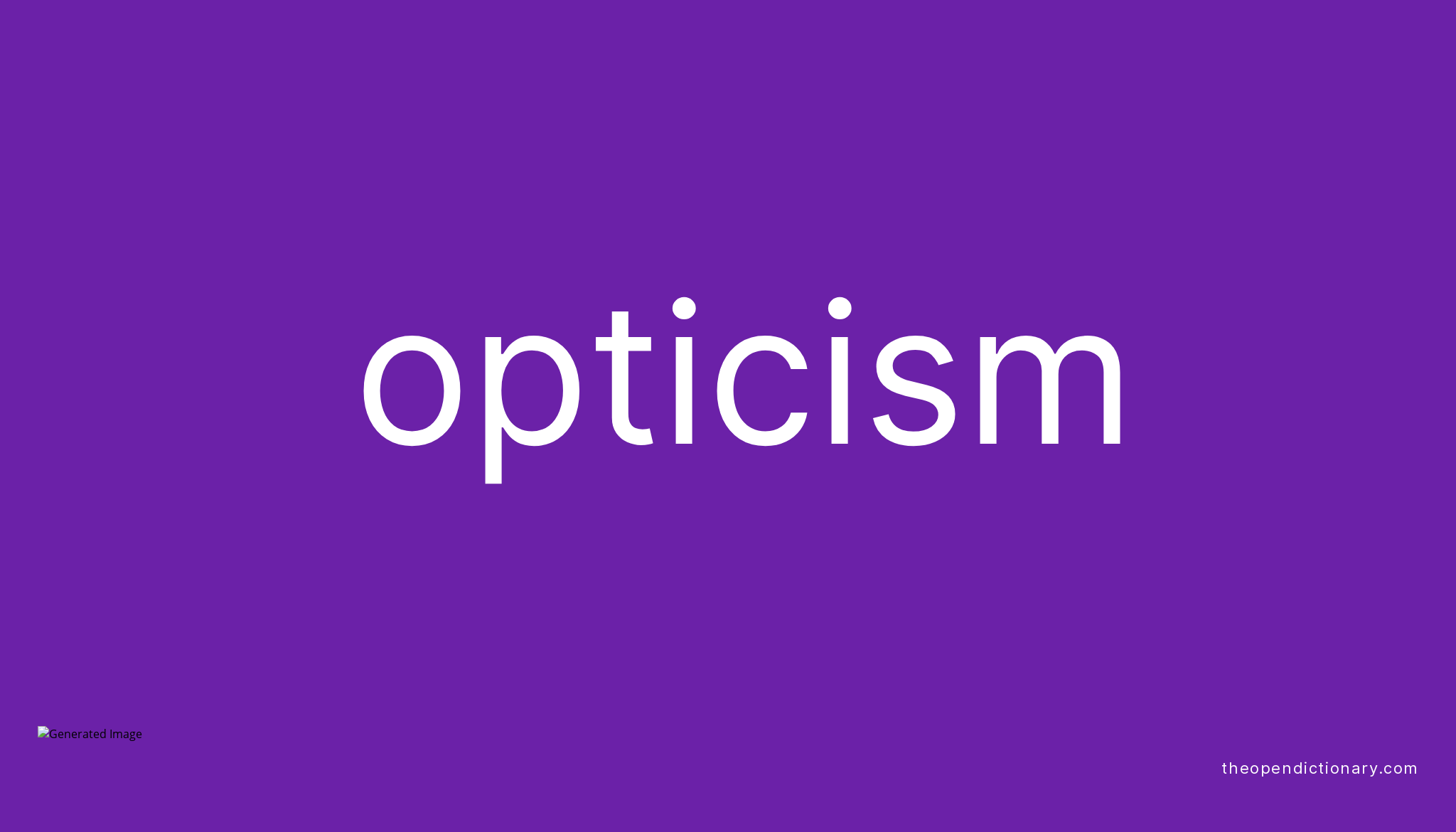 Opticism Meaning of Opticism Definition of Opticism Example of