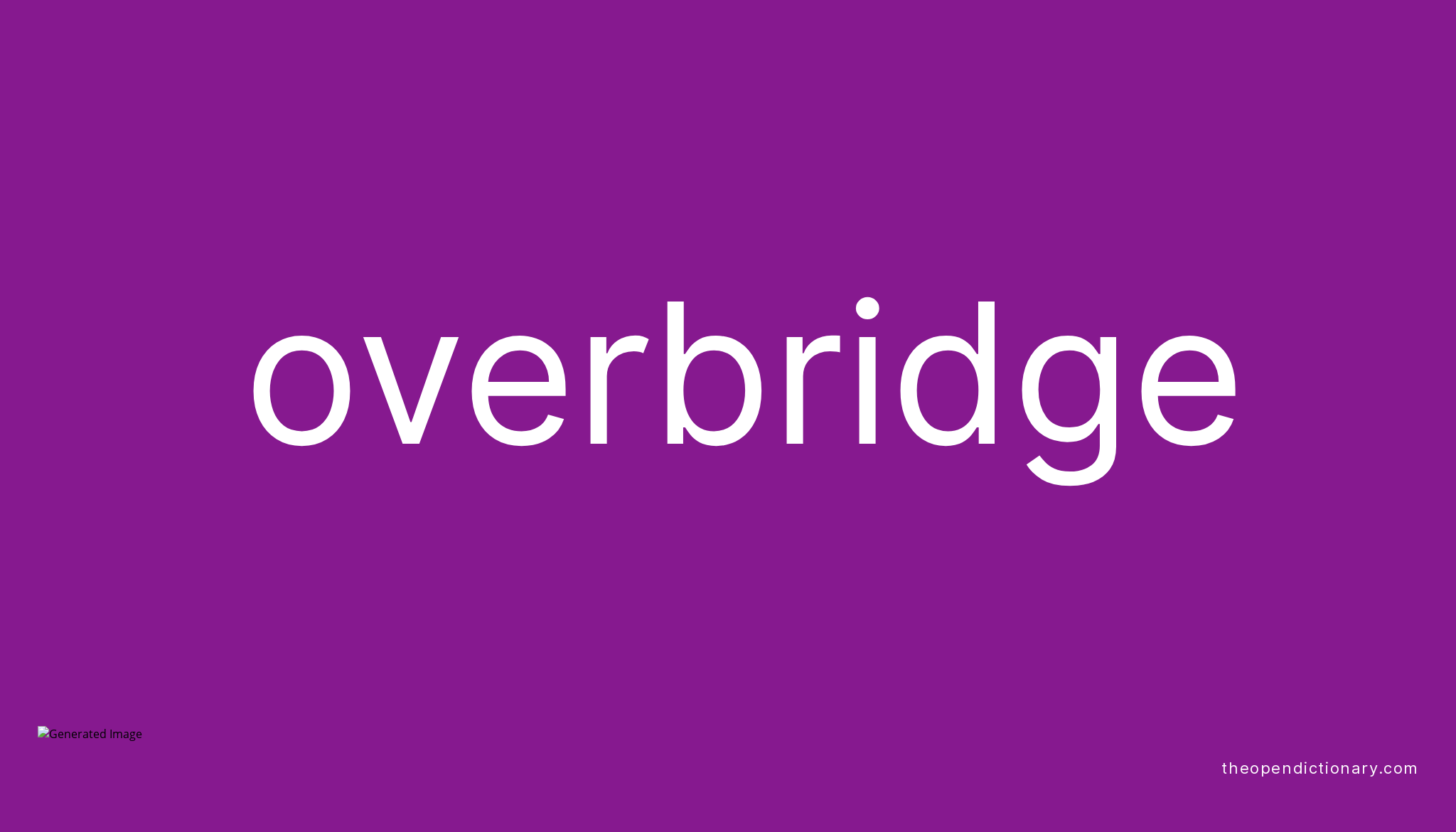 Overbridge Meaning of Overbridge Definition of Overbridge Example