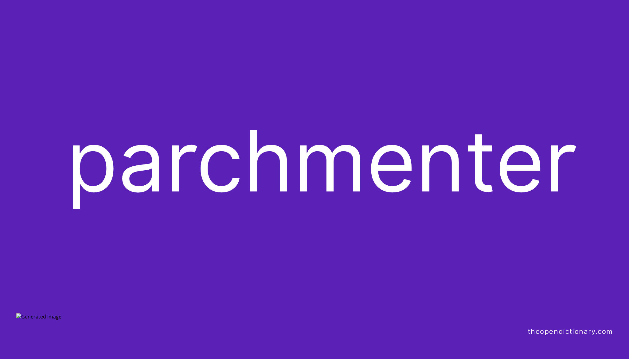 Parchmenter Meaning of Parchmenter Definition of Parchmenter