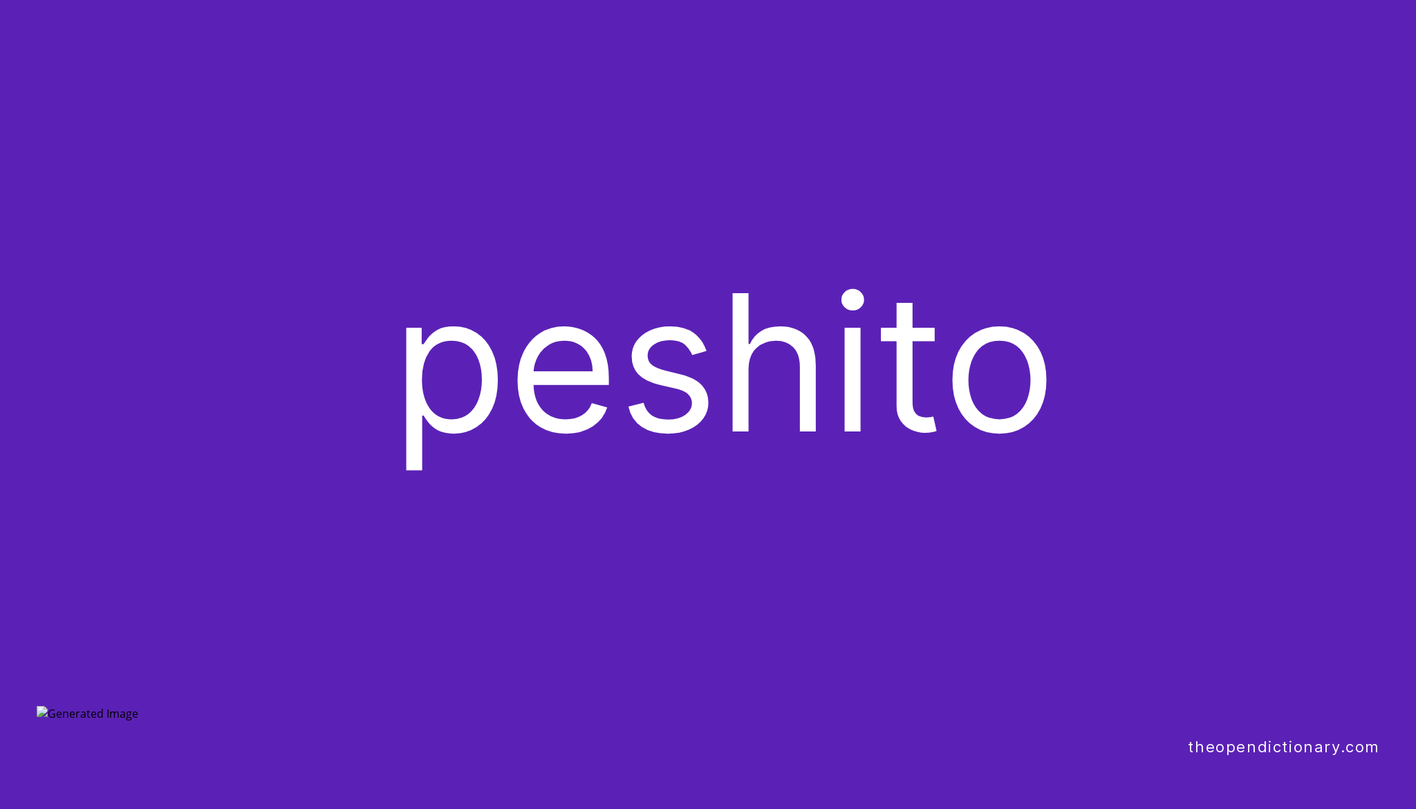 Peshito | Meaning of Peshito | Definition of Peshito | Example of Peshito