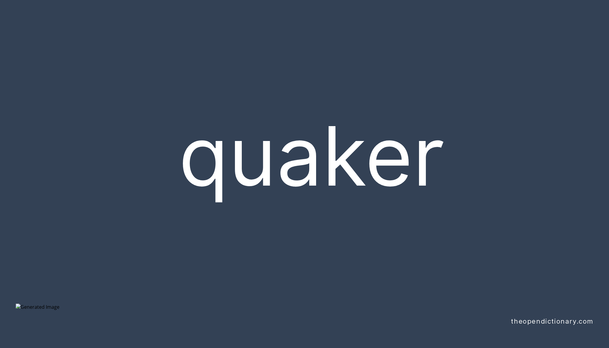 Quaker | Meaning of Quaker | Definition of Quaker | Example of Quaker