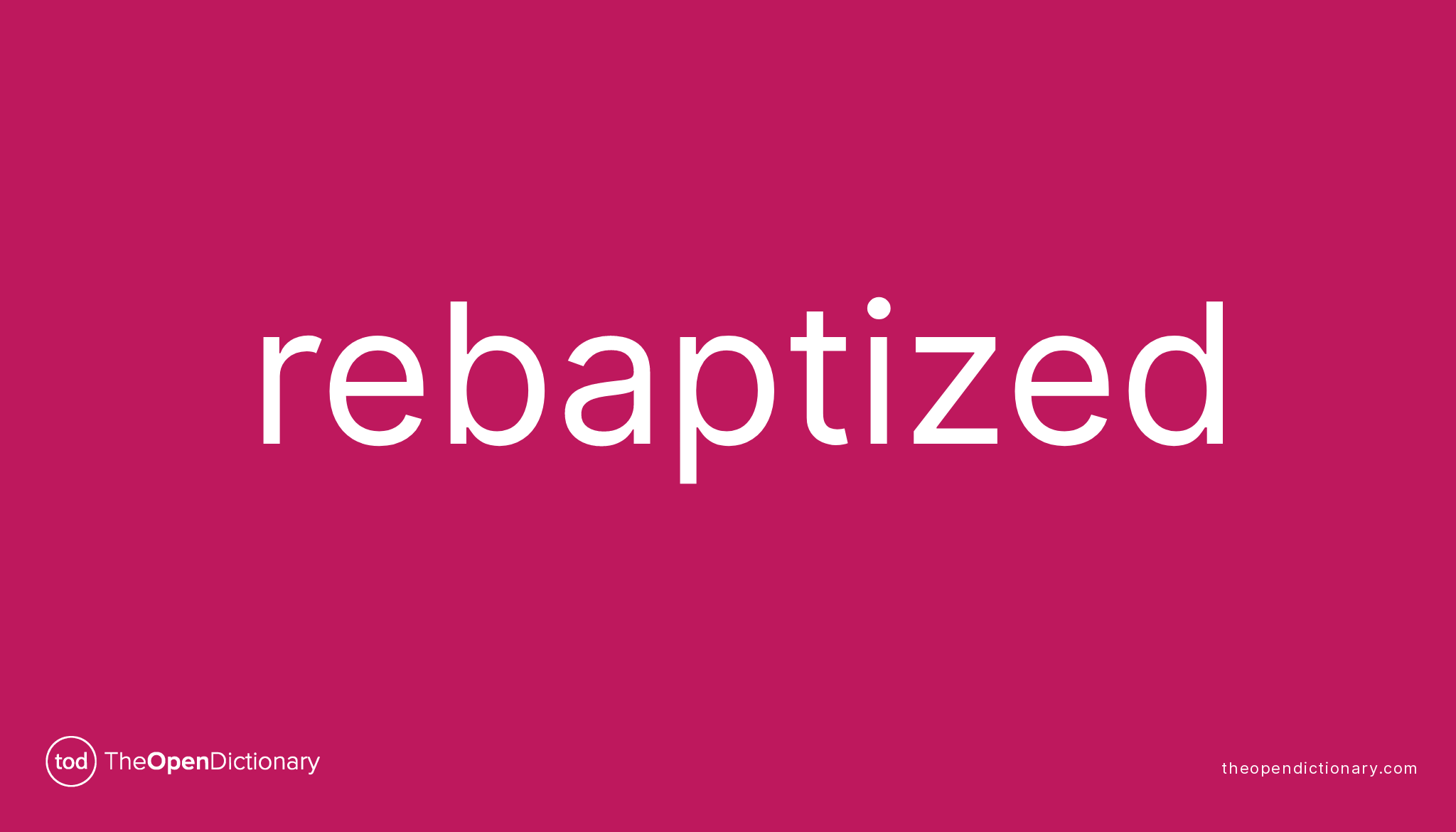 Rebaptized Meaning of Rebaptized Definition of Rebaptized Example