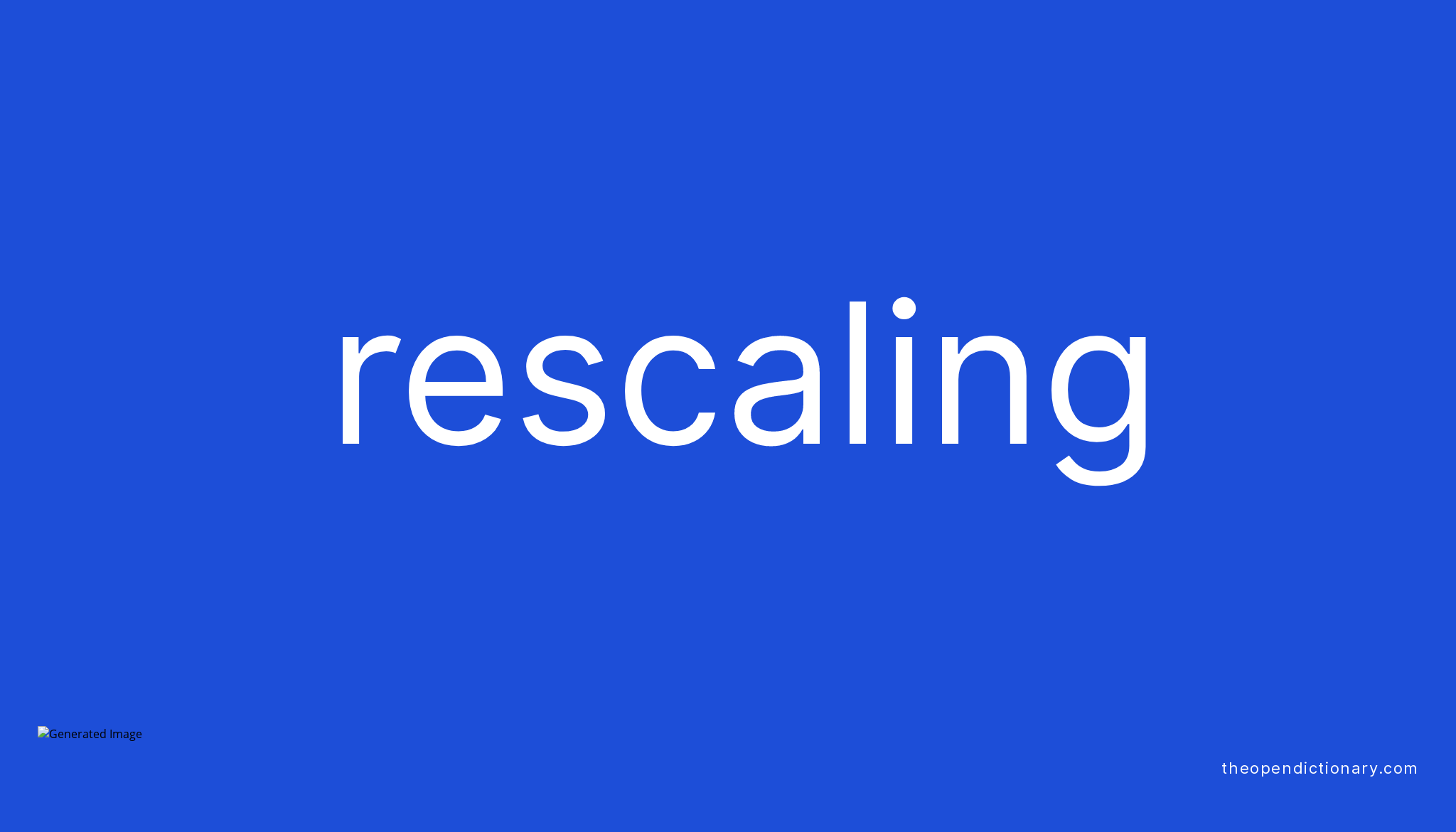 Rescaling Meaning of Rescaling Definition of Rescaling Example of