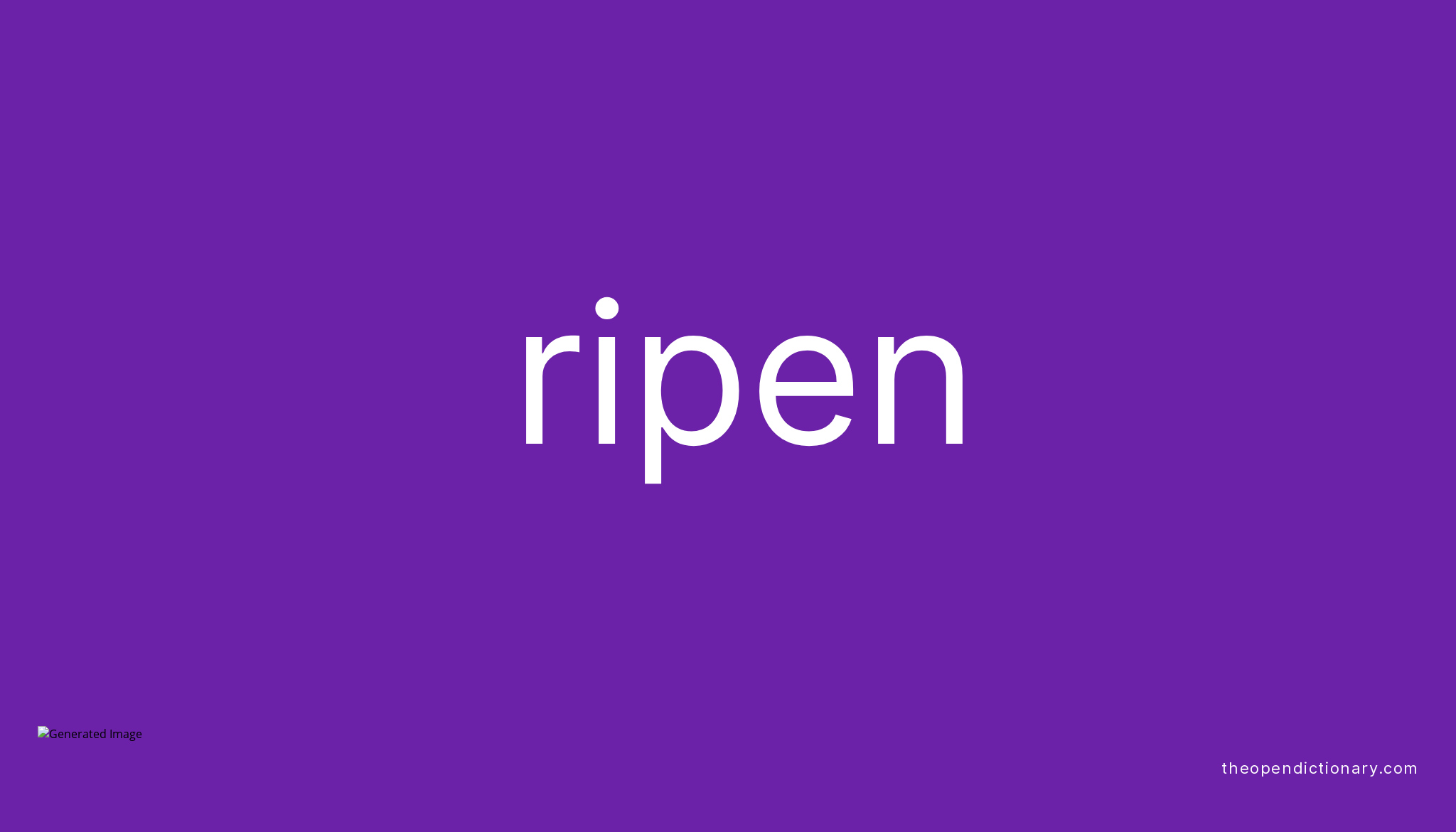 Ripen | Meaning of Ripen | Definition of Ripen | Example of Ripen