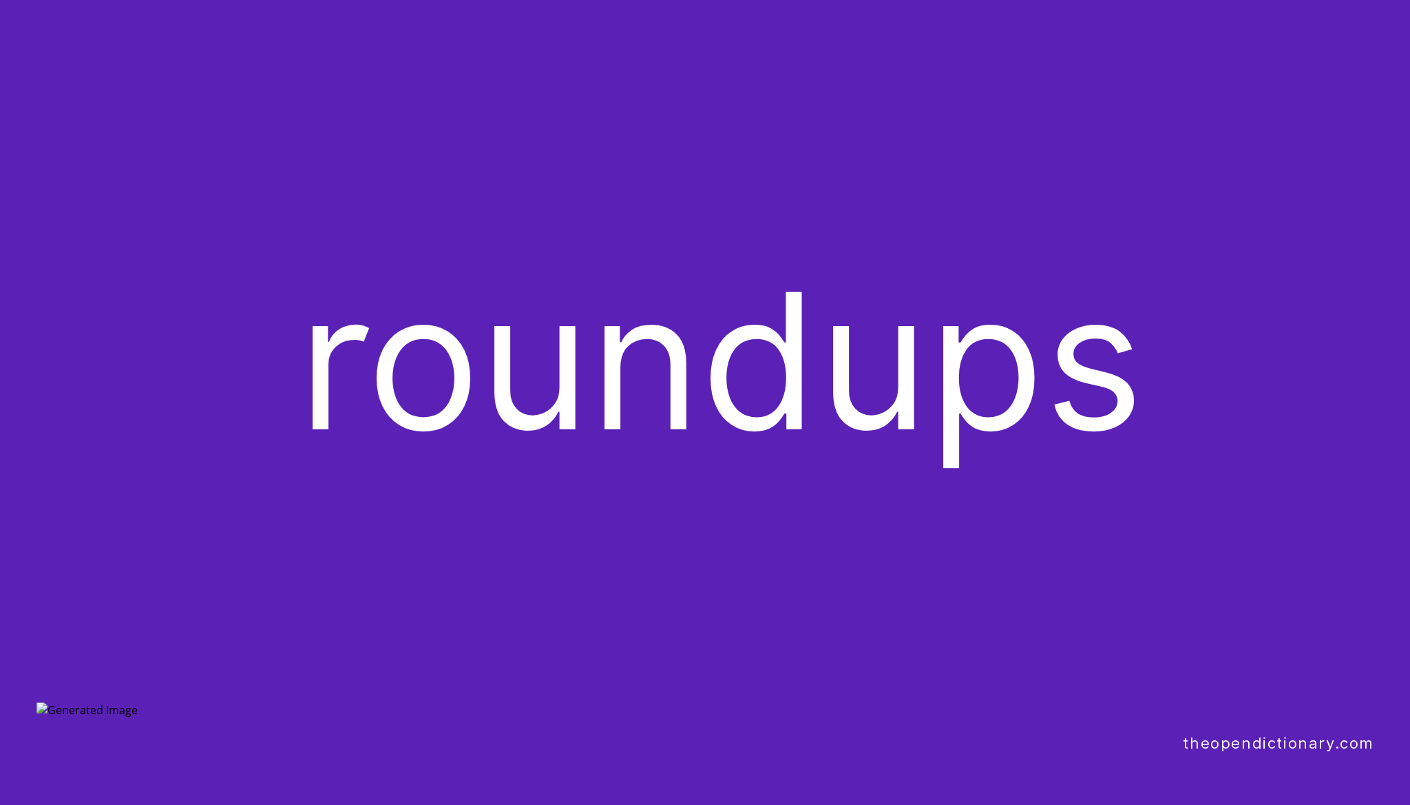 Roundups Meaning of Roundups Definition of Roundups Example of