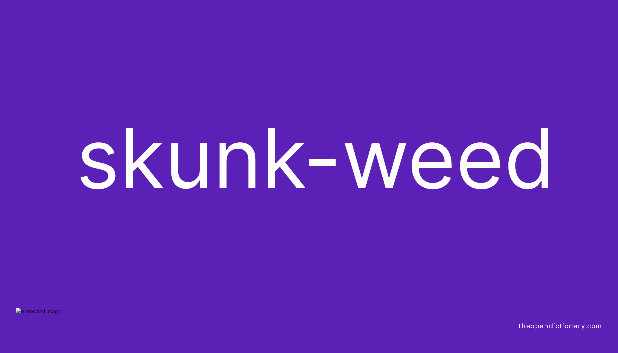 Skunk-weed | Meaning of Skunk-weed | Definition of Skunk-weed | Example