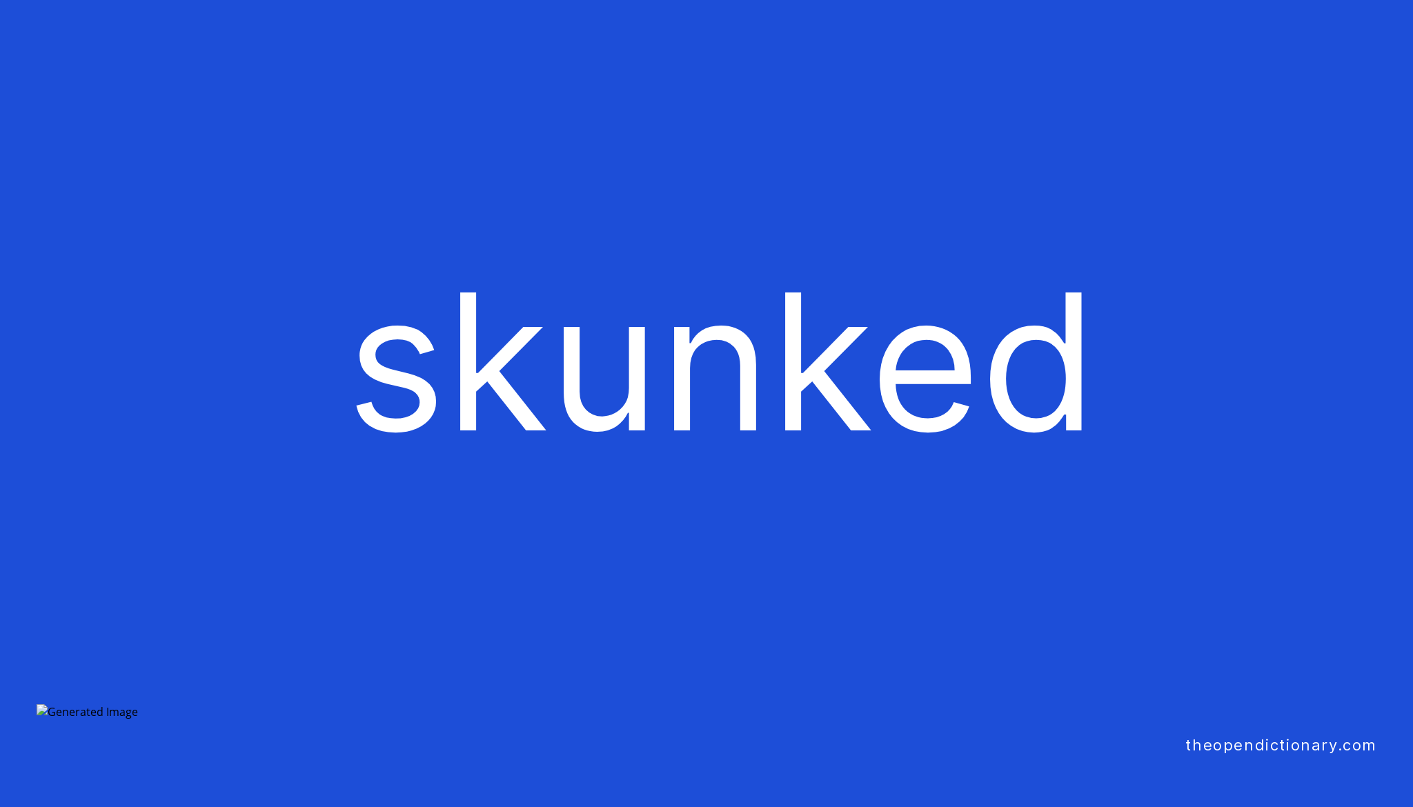 Skunked | Meaning of Skunked | Definition of Skunked | Example of Skunked