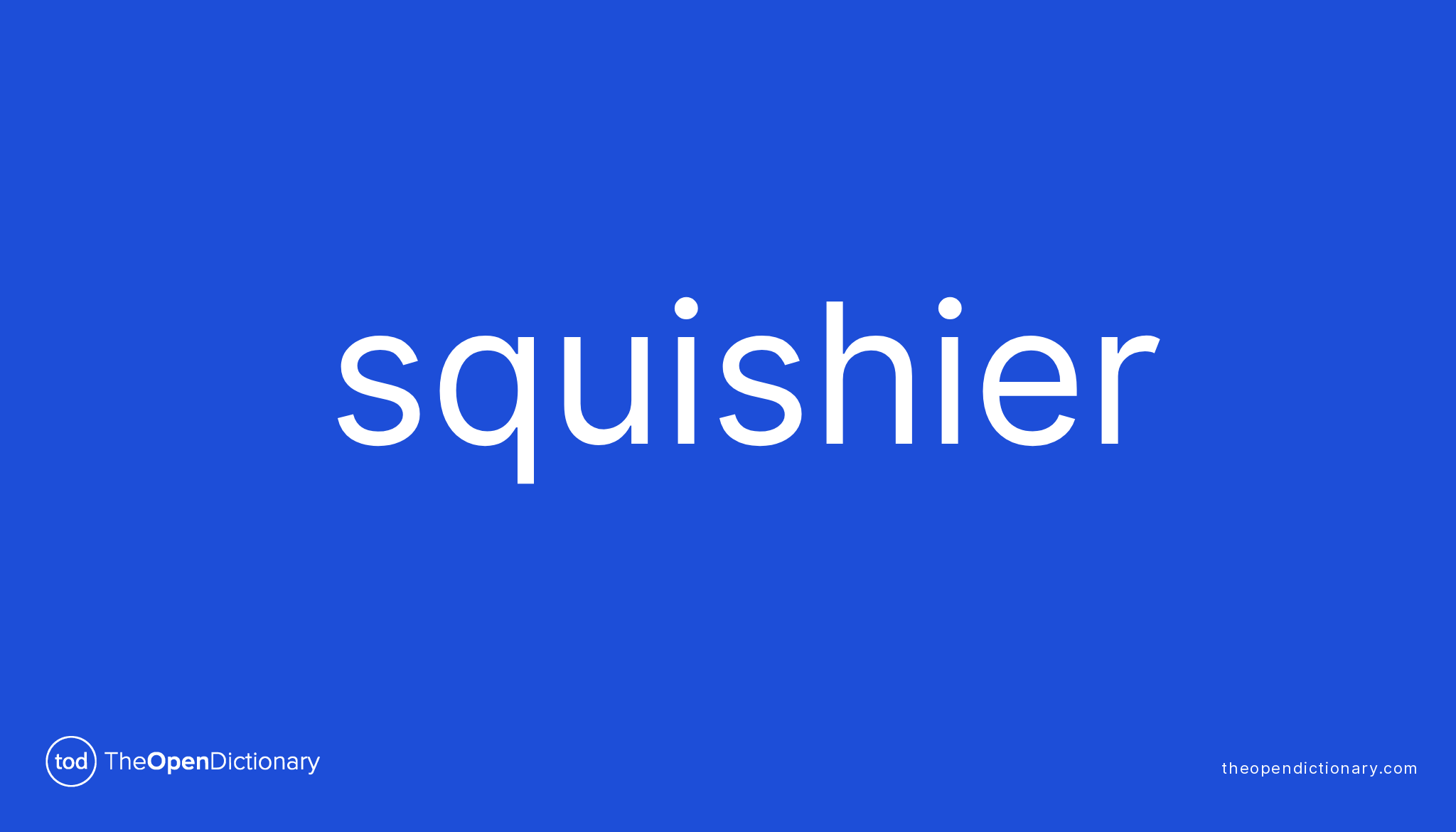 Squishier Meaning of Squishier | of Squishier | of Squishier
