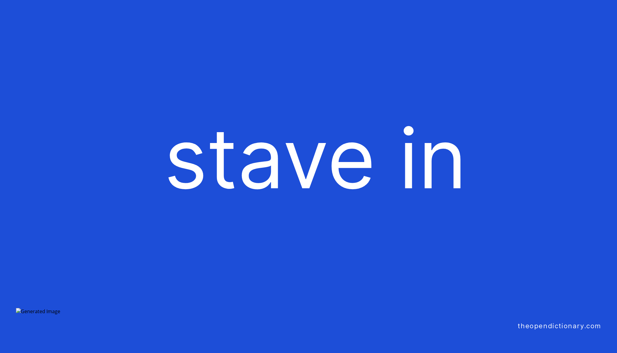 STAVE IN | Phrasal Verb STAVE IN Definition, Meaning and Example