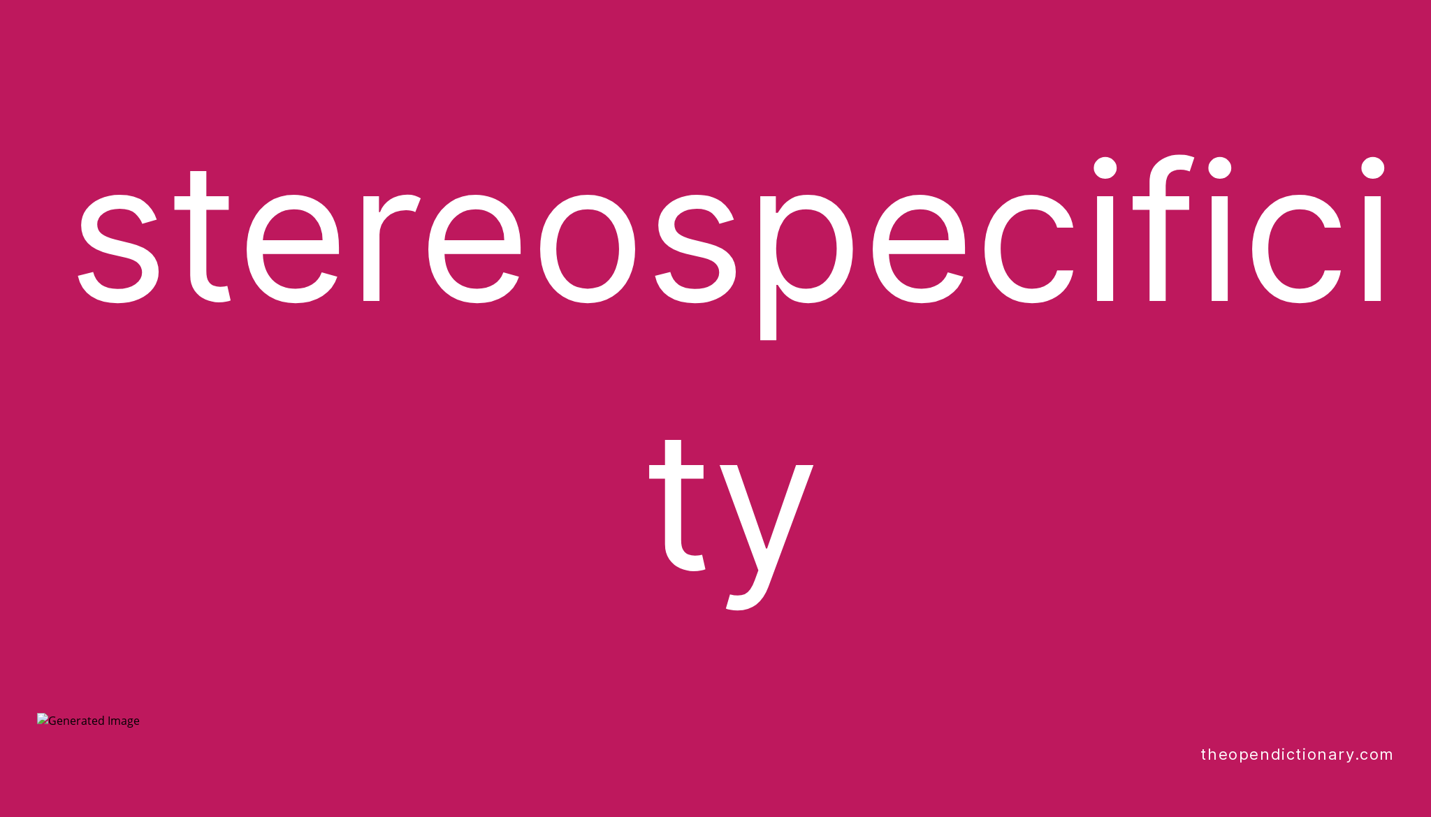 STEREOSPECIFICITY The Open Dictionary