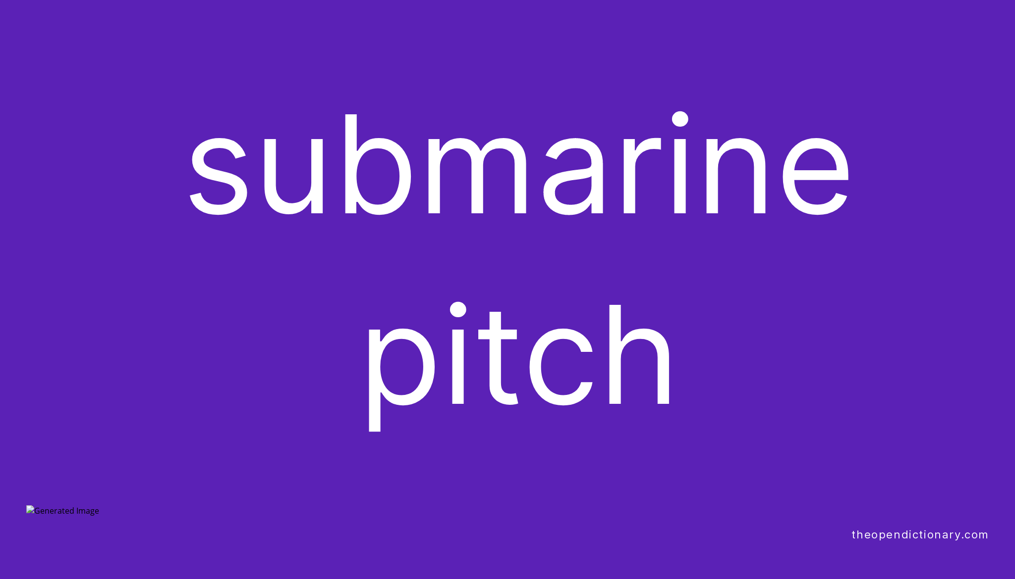 SUBMARINE PITCH - The Open Dictionary