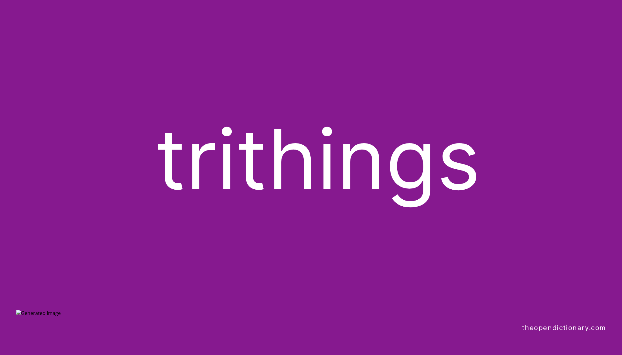 Trithings Meaning of Trithings Definition of Trithings Example of