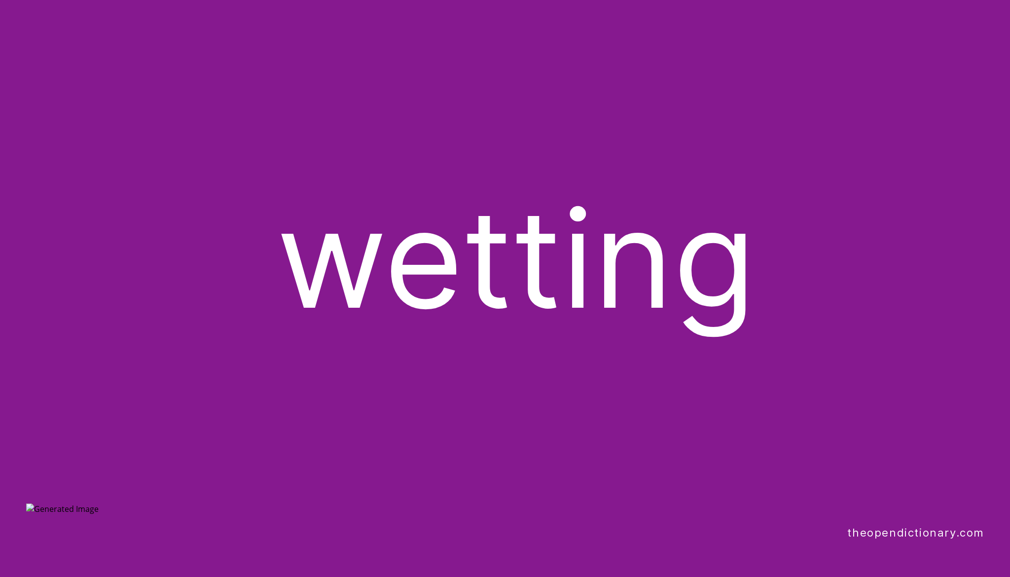 Wetting Meaning of Wetting Definition of Wetting Example of Wetting